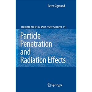 Sigmund, Peter Particle Penetration and Radiation Effects: General Aspects and Stopping of Swift Point Charges: 151 (Springer Series in Solid-State Sciences, 151) Sigmund, Peter Particle Penetration and Radiation Effects: General Aspects and Stopping of Swift Point Charges: 151 (Springer Series in Solid-State Sciences, 151)