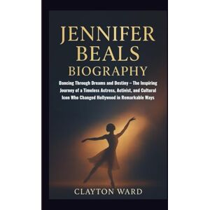 Ward, Clayton JENNIFER BEALS BIOGRAPHY: Dancing Through Dreams and Destiny – The Inspiring Journey of a Timeless Actress, Activist, and Cultural Icon Who Changed Hollywood in Remarkable Ways Ward, Clayton JENNIFER BEALS BIOGRAPHY: Dancing Through Dreams and Destiny – The Inspiring Journey of a Timeless Actress, Activist, and Cultural Icon Who Changed Hollywood in Remarkable Ways