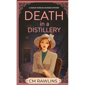 Rawlins, CM Death in a Distillery: A 1920s Murder Mystery (The Maeve Morgan Historical Cozy Mystery Series) Rawlins, CM Death in a Distillery: A 1920s Murder Mystery (The Maeve Morgan Historical Cozy Mystery Series)