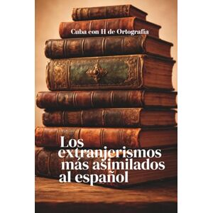 de Ortografía, Cuba con H Los extranjerismos más asimilados al español: Palabras forasteras que se colaron sin pedir permiso (y nadie quiere que se vayan) de Ortografía, Cuba con H Los extranjerismos más asimilados al español: Palabras forasteras que se colaron sin pedir permiso (y nadie quiere que se vayan)
