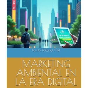 ITAE, Fondo Editorial MARKETING AMBIENTAL EN LA ERA DIGITAL ITAE, Fondo Editorial MARKETING AMBIENTAL EN LA ERA DIGITAL