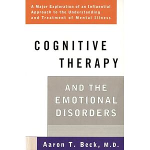 Beck, Aaron T. Cognitive Therapy and the Emotional Disorders Beck, Aaron T. Cognitive Therapy and the Emotional Disorders