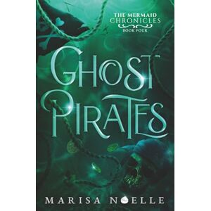 Noelle, Marisa Ghost Pirates: A Forbidden Love, Enemies to Lovers Fantasy Romance Retelling: 4 (The Mermaid Chronicles) Noelle, Marisa Ghost Pirates: A Forbidden Love, Enemies to Lovers Fantasy Romance Retelling: 4 (The Mermaid Chronicles)