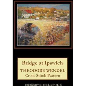 Bridge at Ipswich: Theodore Wendel Cross Stitch Pattern Bridge at Ipswich: Theodore Wendel Cross Stitch Pattern