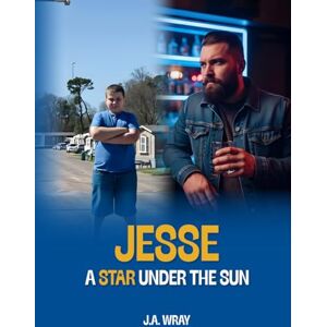 Wray, J.A. Jesse: A Star Under The Sun Wray, J.A. Jesse: A Star Under The Sun