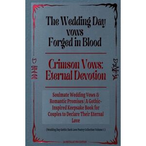 Gabriel, Cousteau The Wedding Day vows Forged in Blood & Crimson Vows: Eternal Devotion: Soulmate Wedding Vows & Romantic Promises A Gothic-Inspired Keepsake Book for ... Love Happy Couples metallic pen edition Gabriel, Cousteau The Wedding Day vows Forged in Blood & Crimson Vows: Eternal Devotion: Soulmate Wedding Vows & Romantic Promises A Gothic-Inspired Keepsake Book for ... Love Happy Couples metallic pen edition