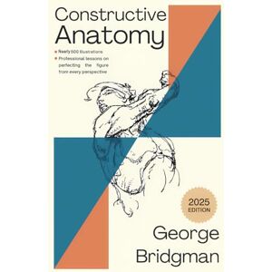 Bridgman, George Brant Constructive Anatomy: With Nearly 500 Illustrations (Large Print) Bridgman, George Brant Constructive Anatomy: With Nearly 500 Illustrations (Large Print)