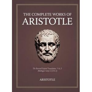 Aristotle The Complete Works of : The Revised Oxford Translation, Vol. 2 (Bollingen Series LXXI-2) Aristotle The Complete Works of : The Revised Oxford Translation, Vol. 2 (Bollingen Series LXXI-2)