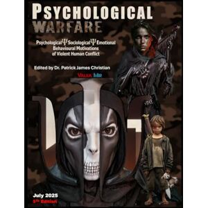 Christian, Dr Patrick James Psychological Warfare: Psychological Sociological Emotional Behavioural Motivations of Civil Violence Christian, Dr Patrick James Psychological Warfare: Psychological Sociological Emotional Behavioural Motivations of Civil Violence
