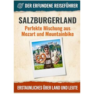 Schneider, Nora Salzburgerland: Perfekte Mischung aus Mozart und Mountainbike. Der erfundene Reiseführer Schneider, Nora Salzburgerland: Perfekte Mischung aus Mozart und Mountainbike. Der erfundene Reiseführer