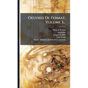 Fermat, Pierre De Oeuvres De Fermat, Volume 3... Fermat, Pierre De Oeuvres De Fermat, Volume 3...