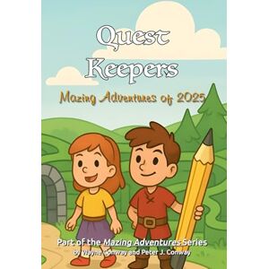 Conway, Wayne Quest Keepers: Mazing Adventures of 2025 Conway, Wayne Quest Keepers: Mazing Adventures of 2025