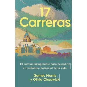 Morris, Garnet 17 Carreras: El camino insuperable para descubrir el verdadero potencial de la vida Morris, Garnet 17 Carreras: El camino insuperable para descubrir el verdadero potencial de la vida