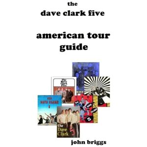 Briggs, John The Dave Clark Five American Tour Guide (Dave Clark Five Tours) Briggs, John The Dave Clark Five American Tour Guide (Dave Clark Five Tours)