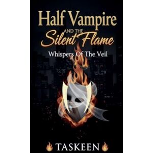 Taskeen Half Vampire And The Silent Flame: 1 (Whispers of the Veil) Taskeen Half Vampire And The Silent Flame: 1 (Whispers of the Veil)