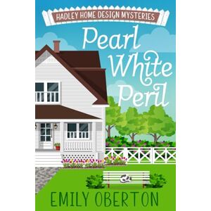 Oberton, Emily Pearl White Peril: Hadley Home Design Cozy Mysteries Book 2 Oberton, Emily Pearl White Peril: Hadley Home Design Cozy Mysteries Book 2