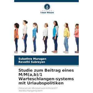 Murugan, Subathra Studie zum Beitrag eines M/M(a, b)/1 Warteschlangen-systems mit Urlaubspolitiken: Einzelserver-Blockservice m/m(a,b)/1 Warteschlangensystem Murugan, Subathra Studie zum Beitrag eines M/M(a, b)/1 Warteschlangen-systems mit Urlaubspolitiken: Einzelserver-Blockservice m/m(a,b)/1 Warteschlangensystem