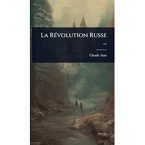 Anet, Claude La RÃ(c)volution Russe ... Anet, Claude La RÃ(c)volution Russe ...