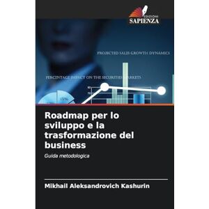 Kashurin, Mikhail Aleksandrovich Roadmap per lo sviluppo e la trasformazione del business: Guida metodologica Kashurin, Mikhail Aleksandrovich Roadmap per lo sviluppo e la trasformazione del business: Guida metodologica
