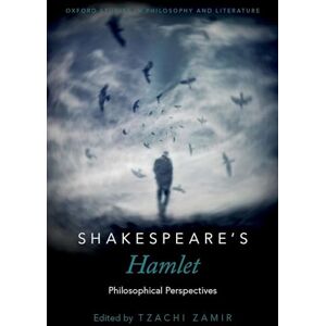 Shakespeare's Hamlet: Philosophical Perspectives (Oxford Studies in Philosophy and Lit) (Oxford Studies in Philosophy and Literature) Shakespeare's Hamlet: Philosophical Perspectives (Oxford Studies in Philosophy and Lit) (Oxford Studies in Philosophy and Literature)