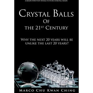 Chu, Marco Kwan Ching Crystal Balls of the 21st Century: Why the next 20 years will be unlike the last 20 years?: 4 (Corruption of Real Money) Chu, Marco Kwan Ching Crystal Balls of the 21st Century: Why the next 20 years will be unlike the last 20 years?: 4 (Corruption of Real Money)
