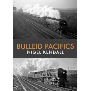 Kendall, Nigel Bulleid Pacifics Kendall, Nigel Bulleid Pacifics