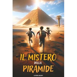 Argenti, Caterina Il Segreto Della Piramide: Un libro d’avventura per ragazzi che celebra l'Antico Egitto e mostra l'importanza del Coraggio, dell'Amicizia e della Conoscenza. Libro per bambini dai 8 ai 12 anni Argenti, Caterina Il Segreto Della Piramide: Un libro d’avventura per ragazzi che celebra l'Antico Egitto e mostra l'importanza del Coraggio, dell'Amicizia e della Conoscenza. Libro per bambini dai 8 ai 12 anni