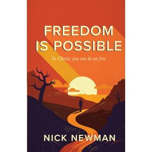 Newman, Nick Freedom is Possible: In Christ, you can be set free Newman, Nick Freedom is Possible: In Christ, you can be set free