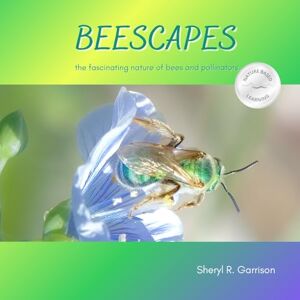 Garrison, Sheryl R. BEESCAPES: the fascinating nature of bees and pollinators (Nature-Based Learning for Children) Garrison, Sheryl R. BEESCAPES: the fascinating nature of bees and pollinators (Nature-Based Learning for Children)
