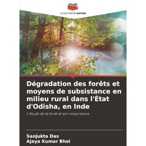 Das, Sanjukta Dégradation des forêts et moyens de subsistance en milieu rural dans l'État d'Odisha, en Inde: L'étude de la forêt et son importance Das, Sanjukta Dégradation des forêts et moyens de subsistance en milieu rural dans l'État d'Odisha, en Inde: L'étude de la forêt et son importance