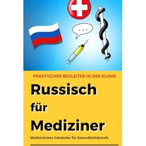 Ledda, Anna Lucia Russisch für Mediziner: Medizinisches Vokabular für Gesundheitsberufe praktischer Begleiter für den klinischen Alltag (Fremdsprachen für Mediziner) Ledda, Anna Lucia Russisch für Mediziner: Medizinisches Vokabular für Gesundheitsberufe praktischer Begleiter für den klinischen Alltag (Fremdsprachen für Mediziner)