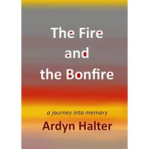 Halter, Ardyn The Fire and the Bonfire: A Journey into Memory (Holocaust Heritage) Halter, Ardyn The Fire and the Bonfire: A Journey into Memory (Holocaust Heritage)