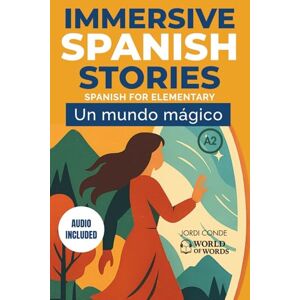Conde, Jordi UN MUNDO MÁGICO: A full-length Spanish novel (200 pages) with plenty of images and exercises for beginners. 24 chapters + full free audio. A2 level (World of Words Spanish) Conde, Jordi UN MUNDO MÁGICO: A full-length Spanish novel (200 pages) with plenty of images and exercises for beginners. 24 chapters + full free audio. A2 level (World of Words Spanish)