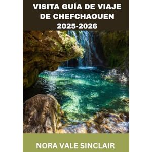 SINCLAIR, NORA VALE VISITA GUÍA DE VIAJE DE CHEFCHAOUEN 2025-2026: Chefchaouen al descubierto: Joyas ocultas de la Perla Azul de Marruecos, aventuras en las montañas del ... expertos desde Tánger hasta la Ciudad Azul. SINCLAIR, NORA VALE VISITA GUÍA DE VIAJE DE CHEFCHAOUEN 2025-2026: Chefchaouen al descubierto: Joyas ocultas de la Perla Azul de Marruecos, aventuras en las montañas del ... expertos desde Tánger hasta la Ciudad Azul.
