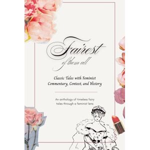 Hawkins, Ursula Fairest of Them All: Classic Tales with Feminist Commentary, Context, and History: An Anthology of Feminist Fairy Tales from the Brothers Grimm to Oscar Wilde Hawkins, Ursula Fairest of Them All: Classic Tales with Feminist Commentary, Context, and History: An Anthology of Feminist Fairy Tales from the Brothers Grimm to Oscar Wilde