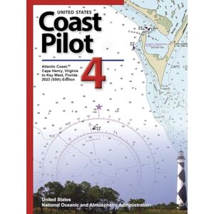National Oceanic and Atmospheric Administration, United States United States Coast Pilot 4: Atlantic Coast: Cape Henry, Virginia to Key West, Florida 2023 (55th) Edition (United States Coast Pilot: Official NOAA ... (Atlantic, Gulf, Pacific & Alaska) 2023 National Oceanic and Atmospheric Administration, United States United States Coast Pilot 4: Atlantic Coast: Cape Henry, Virginia to Key West, Florida 2023 (55th) Edition (United States Coast Pilot: Official NOAA ... (Atlantic, Gulf, Pacific & Alaska) 2023