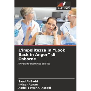 Al-Badri, Saad L'impolitezza in “Look Back in Anger” di Osborne: Uno studio pragmatico-stilistico Al-Badri, Saad L'impolitezza in “Look Back in Anger” di Osborne: Uno studio pragmatico-stilistico
