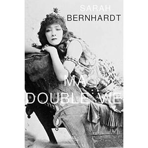 Bernhardt, Sarah Ma double vie Bernhardt, Sarah Ma double vie