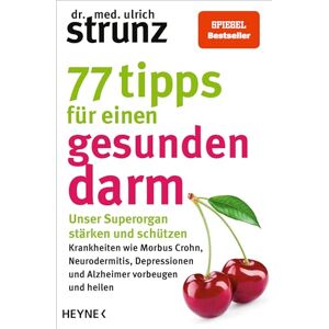 Strunz, Dr. med. Ulrich 77 Tipps für einen gesunden Darm: Unser Superorgan stärken und schützen – Krankheiten wie Morbus Crohn, Neurodermitis, Depressionen und Alzheimer vorbeugen und heilen Strunz, Dr. med. Ulrich 77 Tipps für einen gesunden Darm: Unser Superorgan stärken und schützen – Krankheiten wie Morbus Crohn, Neurodermitis, Depressionen und Alzheimer vorbeugen und heilen