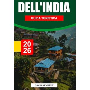 KENNEDY, DAVID GUIDA TURISTICA DELL'INDIA 2026: Tradizioni senza tempo, culture diverse e viaggi mozzafiato attraverso il subcontinente KENNEDY, DAVID GUIDA TURISTICA DELL'INDIA 2026: Tradizioni senza tempo, culture diverse e viaggi mozzafiato attraverso il subcontinente