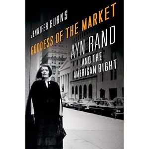 BURNS GODDESS OF THE MARKET: Ayn Rand and the American Right BURNS GODDESS OF THE MARKET: Ayn Rand and the American Right