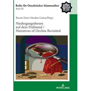 Peter Lang GmbH, Internationaler Verlag der Wissenschaften Niedergangsthesen auf dem Pruefstand / Narratives of Decline Revisited (ROI – Reihe für Osnabrücker Islamstudien Book 38) Peter Lang GmbH, Internationaler Verlag der Wissenschaften Niedergangsthesen auf dem Pruefstand / Narratives of Decline Revisited (ROI – Reihe für Osnabrücker Islamstudien Book 38)