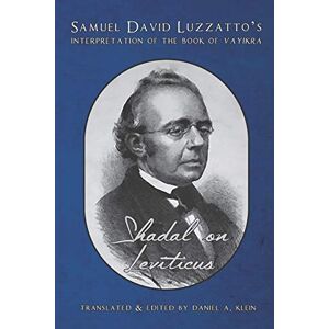 Luzzatto, Samuel David Shadal on Leviticus: Samuel David Luzzatto’s Interpretation of the Book of Vayikra: 3 (Shadal on the Torah) Luzzatto, Samuel David Shadal on Leviticus: Samuel David Luzzatto’s Interpretation of the Book of Vayikra: 3 (Shadal on the Torah)