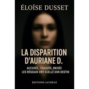 Dusset, Éloïse La disparition d’Auriane D.: Une enquête intime dans l’ombre des réseaux sociaux Dusset, Éloïse La disparition d’Auriane D.: Une enquête intime dans l’ombre des réseaux sociaux