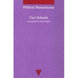Schmitt, Carl Political Romanticism (Studies in Contemporary German Social Thought) Schmitt, Carl Political Romanticism (Studies in Contemporary German Social Thought)