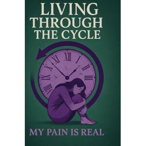 Rogers, Teri Rushawn Living Through the CYCLE: My PAIN is REAL: 1 Rogers, Teri Rushawn Living Through the CYCLE: My PAIN is REAL: 1