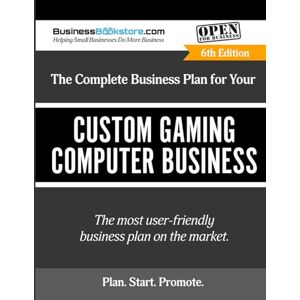 Blake, Terry Allan The Complete Business Plan for Your Custom Gaming Computer Business Blake, Terry Allan The Complete Business Plan for Your Custom Gaming Computer Business
