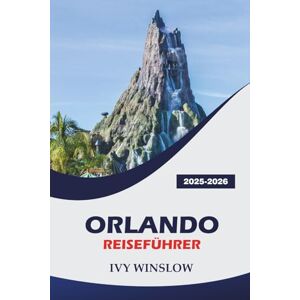 WINSLOW, IVY Orlando Reiseführer 2025-2026: Entdecken Sie Top-Attraktionen, Einkaufsmöglichkeiten, lokales Essen und praktische Tipps für Ihren Besuch in der Themenpark-Hauptstadt der Welt WINSLOW, IVY Orlando Reiseführer 2025-2026: Entdecken Sie Top-Attraktionen, Einkaufsmöglichkeiten, lokales Essen und praktische Tipps für Ihren Besuch in der Themenpark-Hauptstadt der Welt
