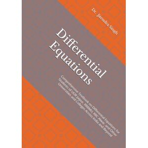Singh, Dr. Jitendra Differential Equations: Comprehensive Textbook on Differential Equations for Students of UOR Jaipur, RRBMU, RRC Alwar, and Other Universities and Colleges Across India and Beyond Singh, Dr. Jitendra Differential Equations: Comprehensive Textbook on Differential Equations for Students of UOR Jaipur, RRBMU, RRC Alwar, and Other Universities and Colleges Across India and Beyond