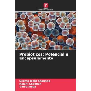 Bisht Chauhan, Seema Probióticos: Potencial e Encapsulamento Bisht Chauhan, Seema Probióticos: Potencial e Encapsulamento